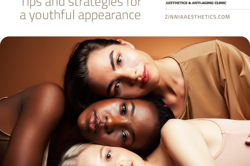 Anti-Aging 101: Tips and Strategies for a Youthful Appearance at Zinnia Aesthetics & Anti-Aging Clinic
