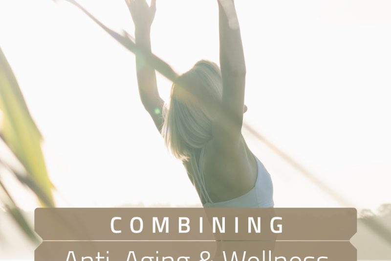 Combining Anti-Aging & Wellness 